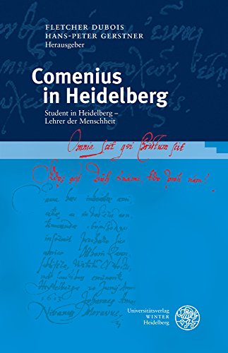 Comenius in Heidelberg: Student in Heidelberg - Lehrer der Menschheit (Heidelberger Schriften zur Universitätsgeschichte, Band 2)